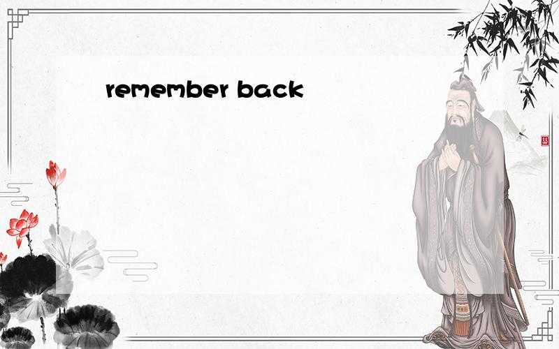 remember back