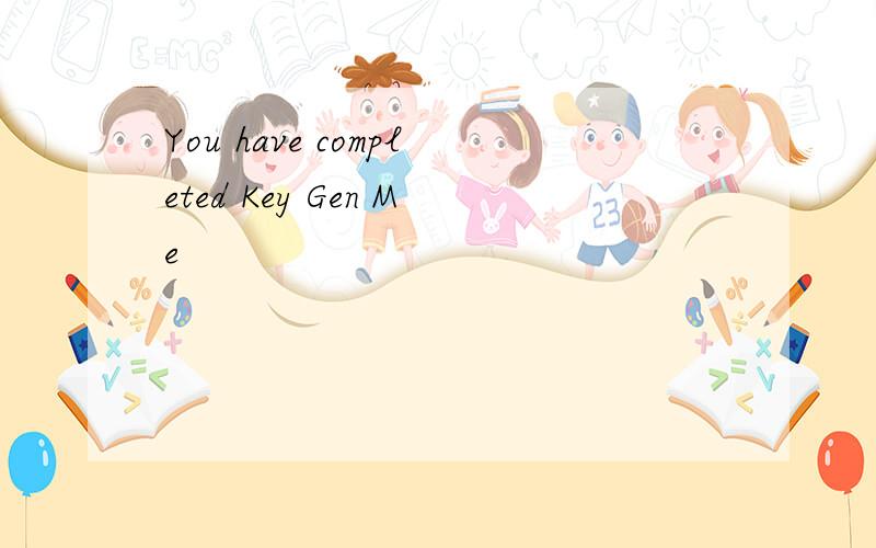 You have completed Key Gen Me