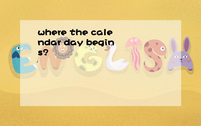 where the calendar day begins?