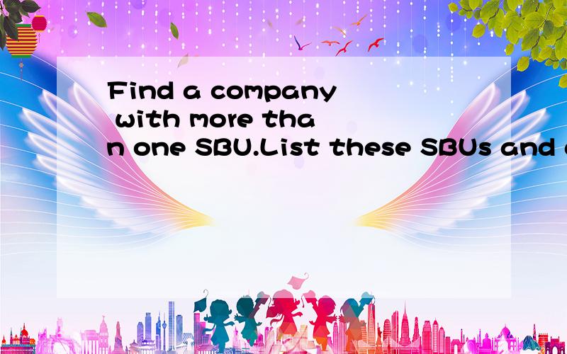 Find a company with more than one SBU.List these SBUs and discuss briefly why it chooses this mix of businesses.