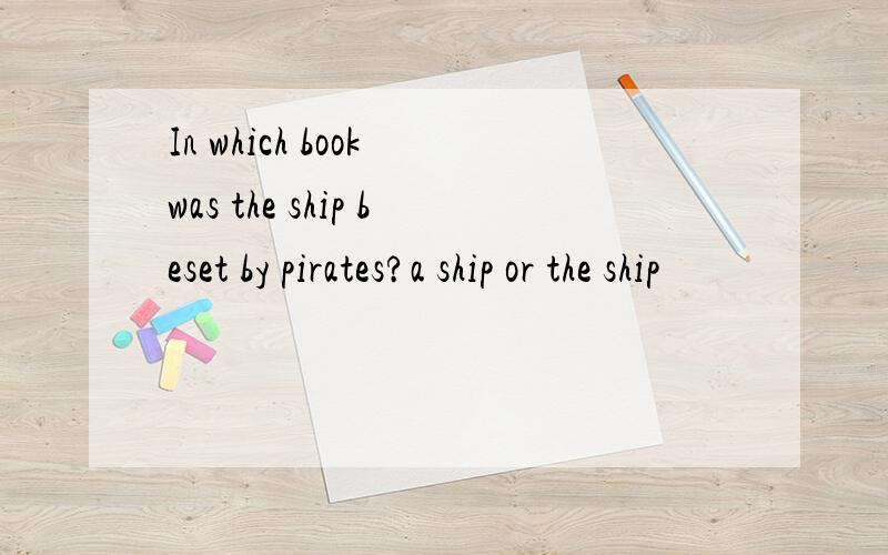 In which book was the ship beset by pirates?a ship or the ship