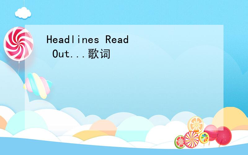 Headlines Read Out...歌词