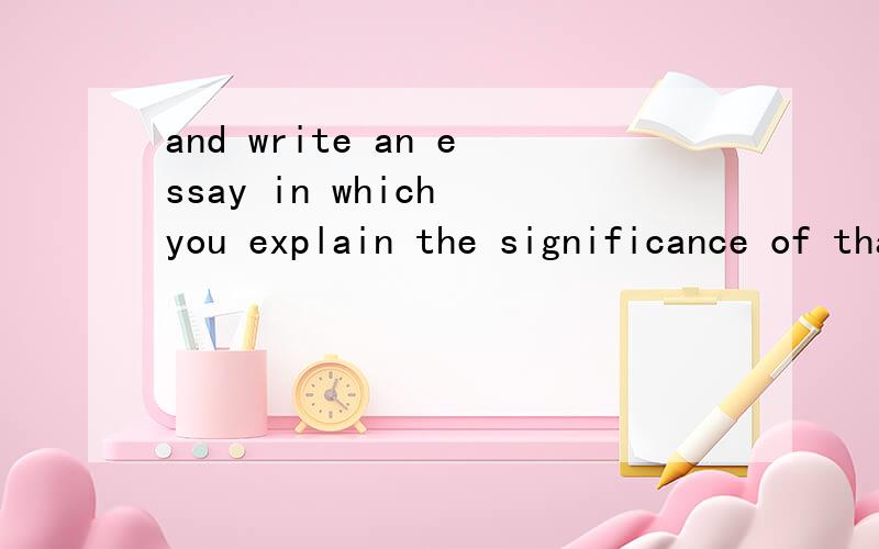 and write an essay in which you explain the significance of that issue to yourself,your family,your community or your generation：想问：in which 还原成下面的形式对吗?and write an essay.you explain the significance of that issue to yours