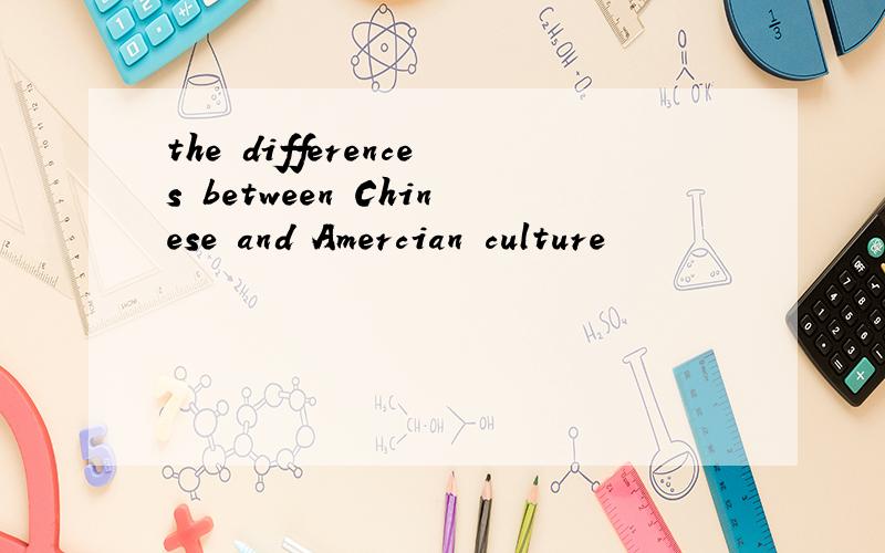the differences between Chinese and Amercian culture