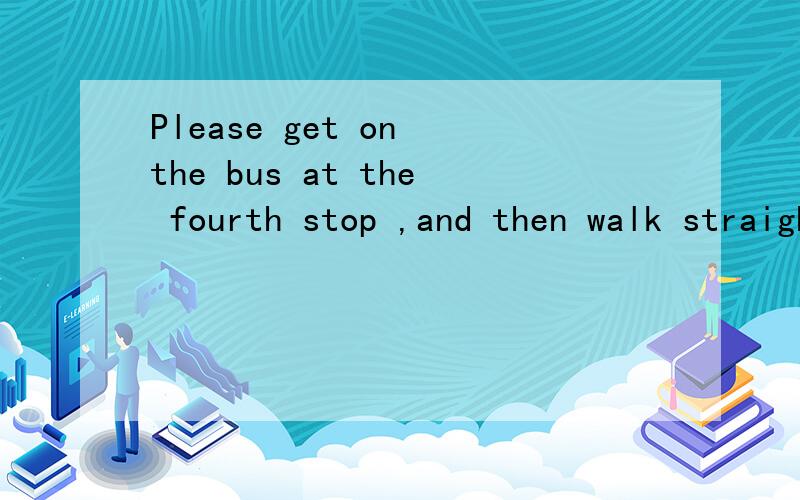 Please get on the bus at the fourth stop ,and then walk straight along the Blue Road .The post office is （ ）your left .