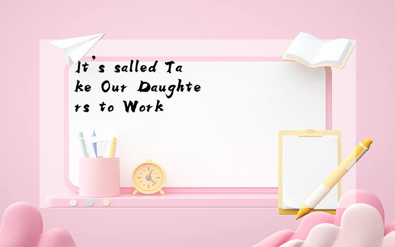 It's salled Take Our Daughters to Work