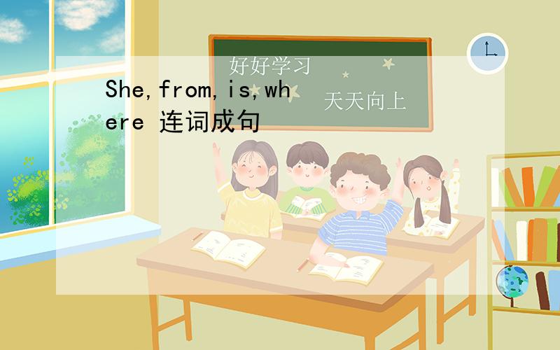 She,from,is,where 连词成句
