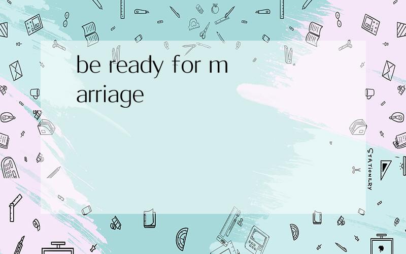 be ready for marriage