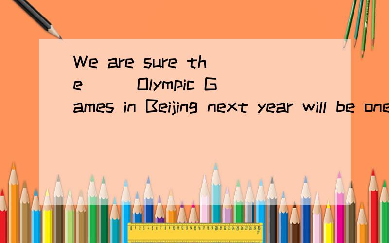We are sure the ( )Olympic Games in Beijing next year will be one of ( )games in historyA.twenty-nine,more sucessful B.twenty-nineth,more sucessful c.twenty-nineth,the more sucessful D.twenty-nine,the more sucessful