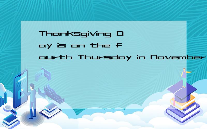 Thanksgiving Day is on the fourth Thursday in November,But when did the festival_1_?About 400 years ago, the first group of Americans came to North America_2_.They lived there,_3_soon they didn't have foodto eat.Many of them_4_their lives dering the