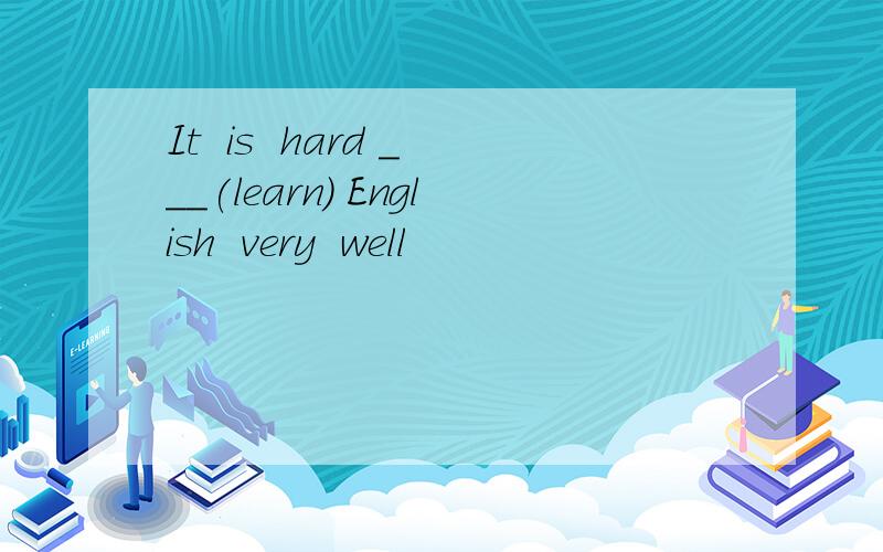It  is  hard ___(learn) English  very  well