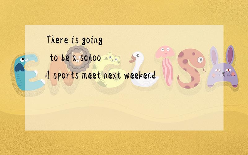 There is going to be a school sports meet next weekend