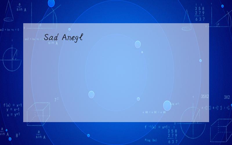 Sad Anegl