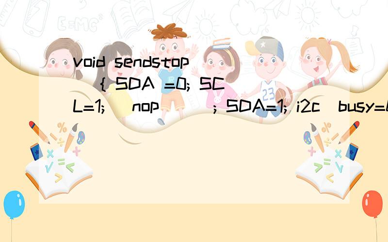 void sendstop() { SDA =0; SCL=1; _nop_(); SDA=1; i2c_busy=0;