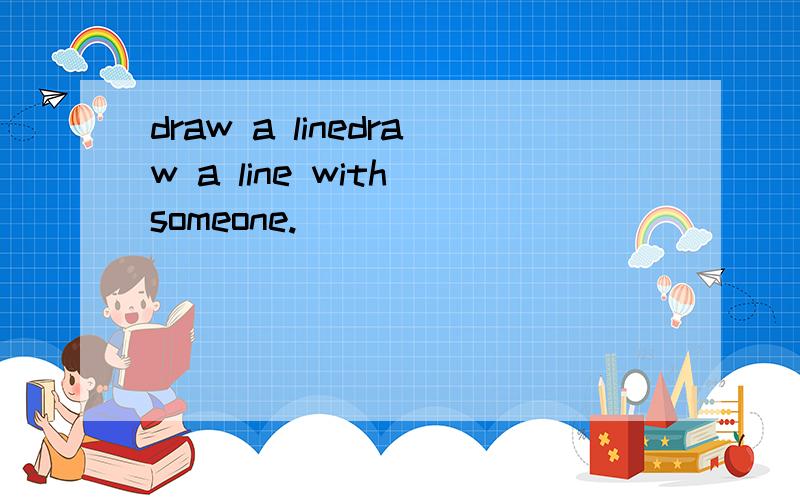 draw a linedraw a line with someone.