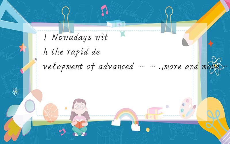 1 Nowadays with the rapid development of advanced …….,more and more…..a
