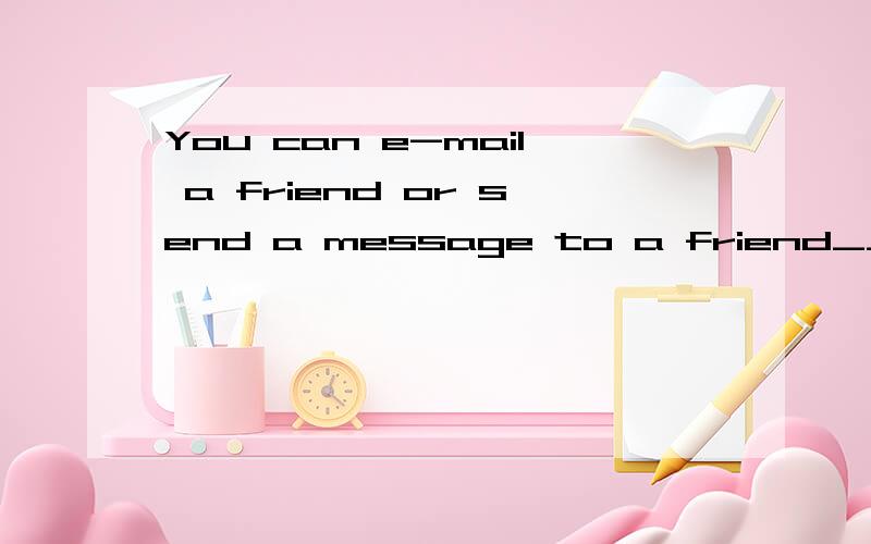 You can e-mail a friend or send a message to a friend__a mobile phone.A.on B.in C.with答案是A,是通过的意思.为什么C不行呢?我可以翻译成