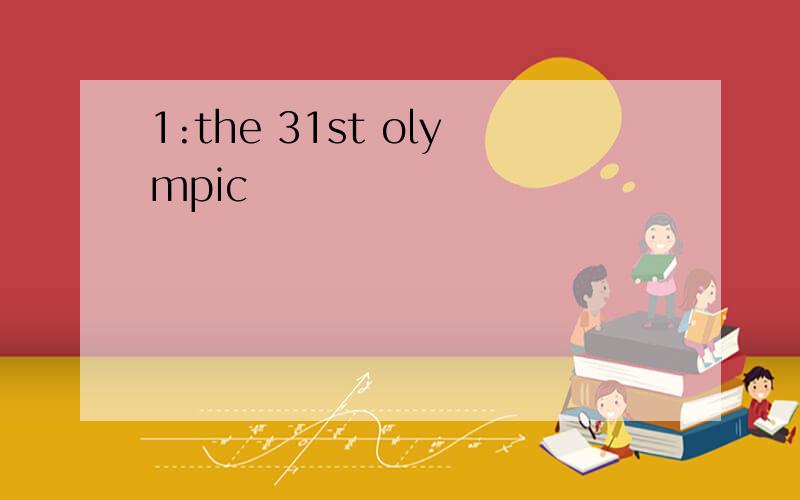 1:the 31st olympic