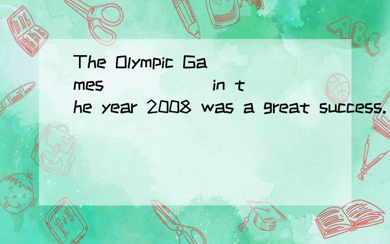 The Olympic Games _____ in the year 2008 was a great success.(play)