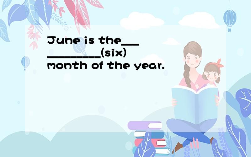 June is the____________(six)month of the year.