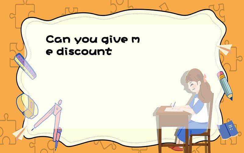 Can you give me discount