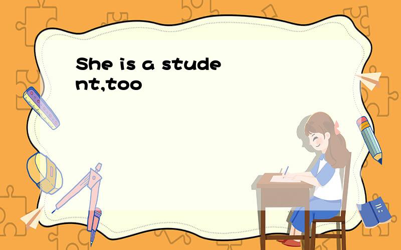She is a student,too