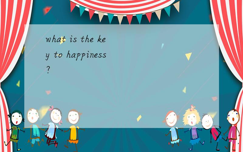 what is the key to happiness?