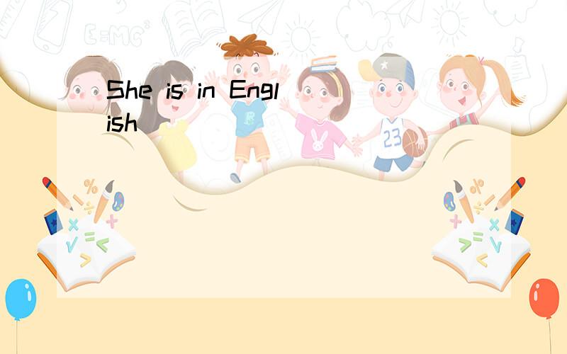 She is in English