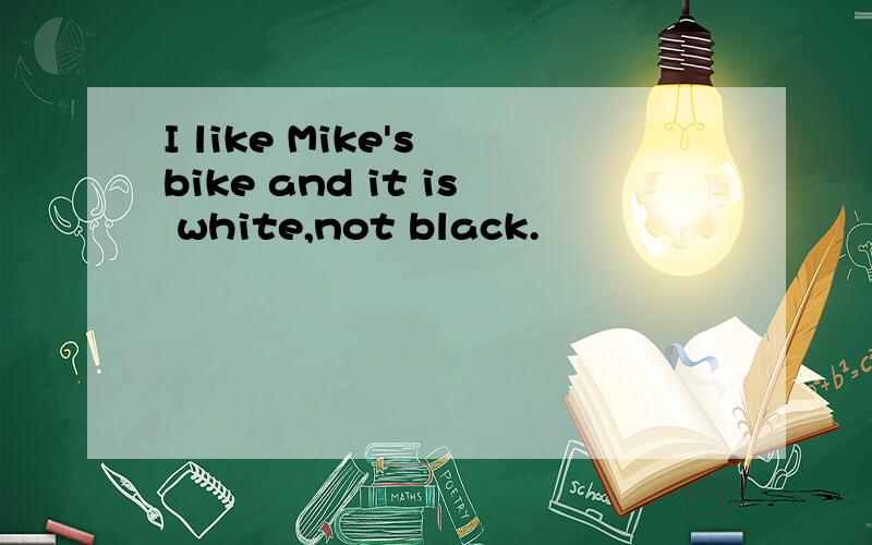 I like Mike's bike and it is white,not black.