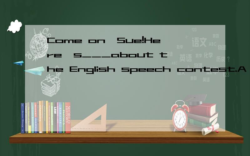Come on,Sue!Here's___about the English speech contest.A、everything new B、anything new C、something new D、nothing new