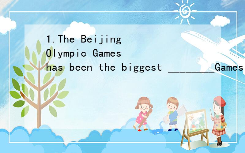 1.The Beijing Olympic Games has been the biggest ________Games in the world.A live B lively C alive D living求四个词之间的区别?2.If you ____________the nature in farming,you will do more work and get less harvest.A go against B go withC work