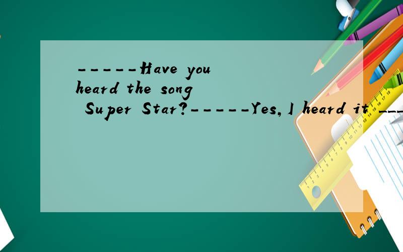 -----Have you heard the song Super Star?-----Yes,I heard it ____by S.H.E.A.singB.sung