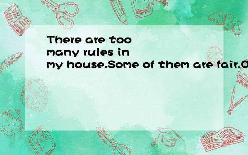 There are too many rules in my house.Some of them are fair.Others aren't ___ for me.A.useful B.good