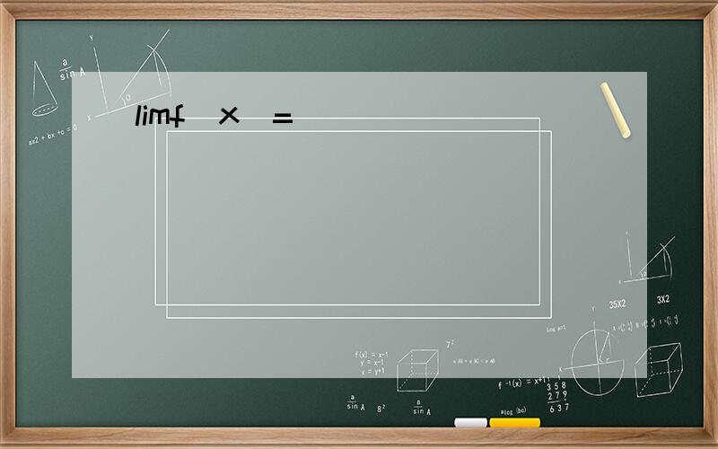 limf(x)=                                                                                                                 x->0+               p/3q(p)=15e