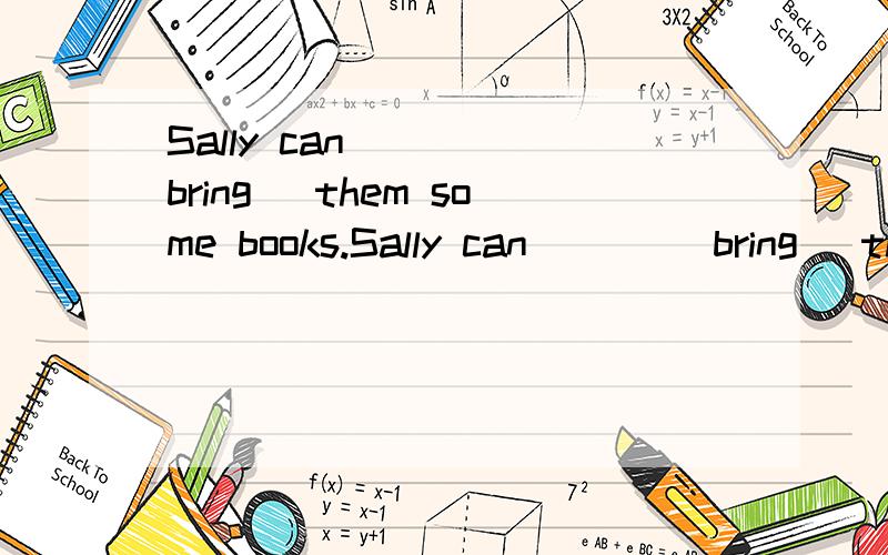 Sally can ___(bring) them some books.Sally can ___(bring) them some books.
