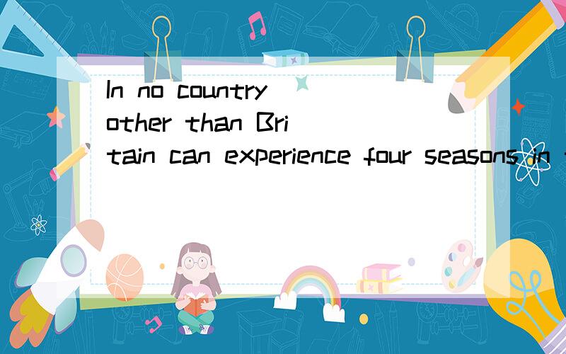 In no country other than Britain can experience four seasons in the courses of a single day.这里可以用except for吗,不行的话为什么