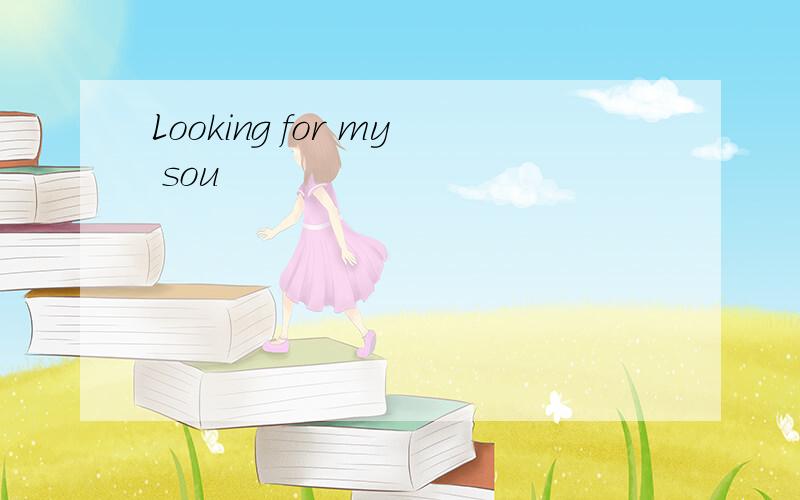 Looking for my sou