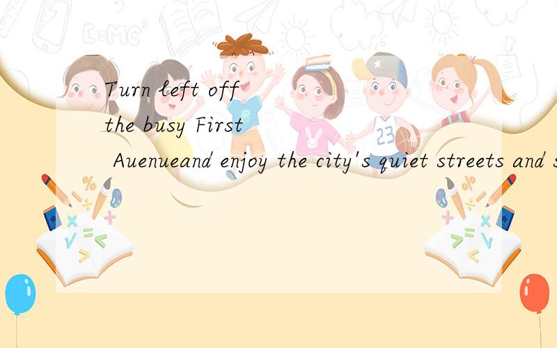 Turn left off the busy First Auenueand enjoy the city's quiet streets and small parks