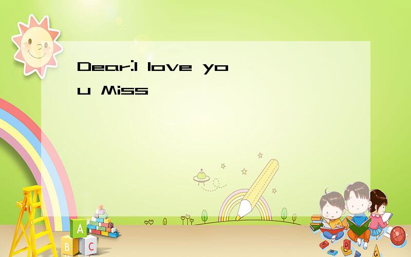 Dear:I Iove you Miss