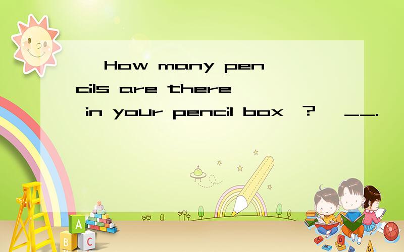 — How many pencils are there in your pencil box、?— __.——It's empty.A.SomeB.ManyC.NoneD.A few说明理由、、、