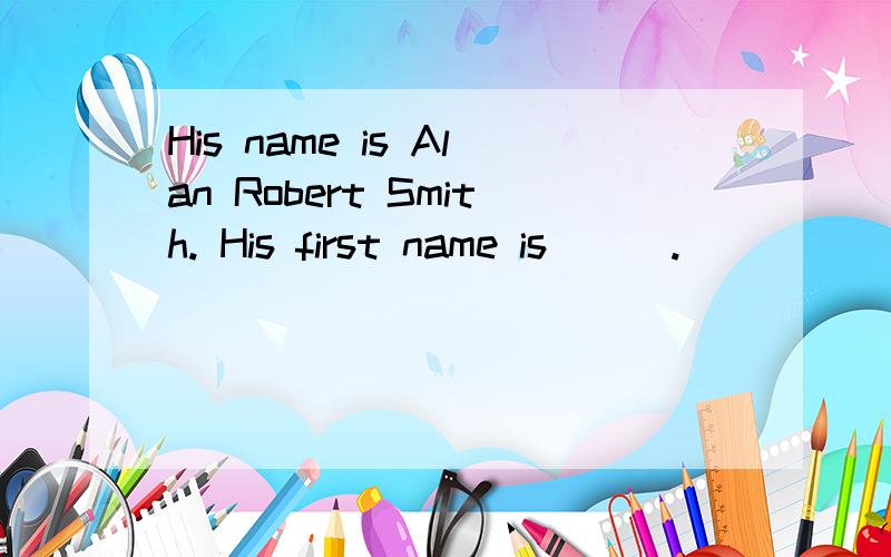 His name is Alan Robert Smith. His first name is___.