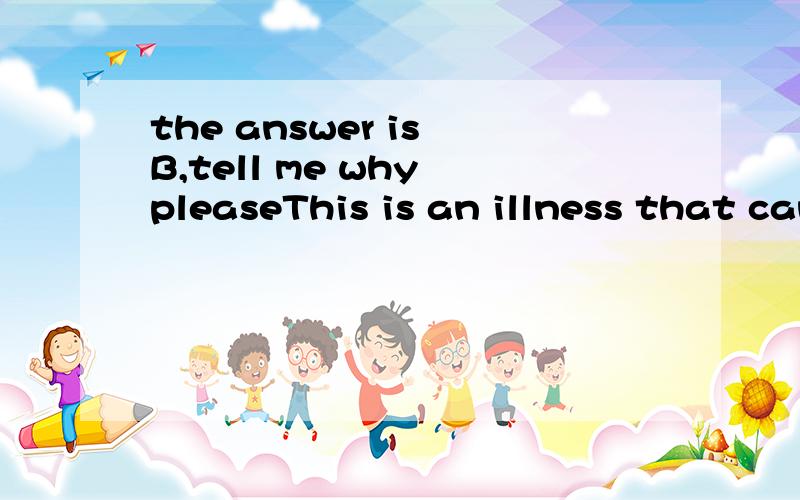 the answer is B,tell me why pleaseThis is an illness that can result in totle blindness if( )A.to leave untreating B.left untreated C.leaving untreating D.is left untreated