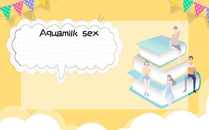 Aquamilk sex