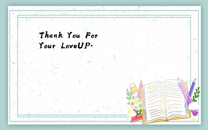 Thank You For Your LoveUP.