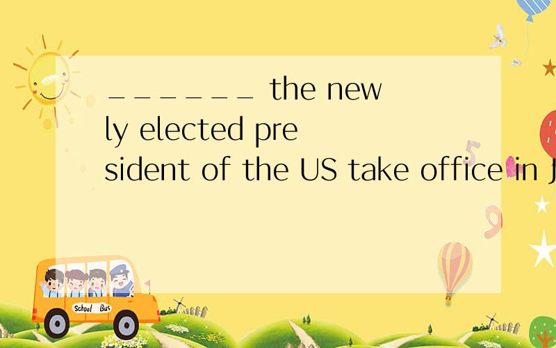 ______ the newly elected president of the US take office in Jan 2009 is known to all.为什么这里面填That 呢子?