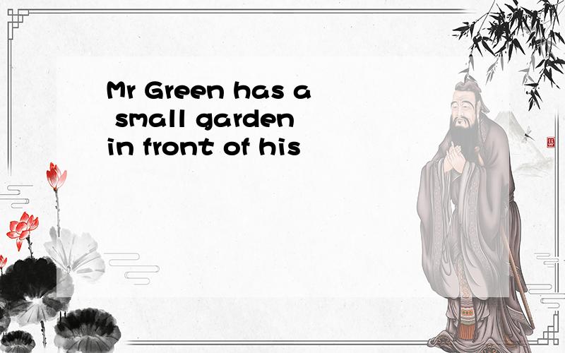 Mr Green has a small garden in front of his