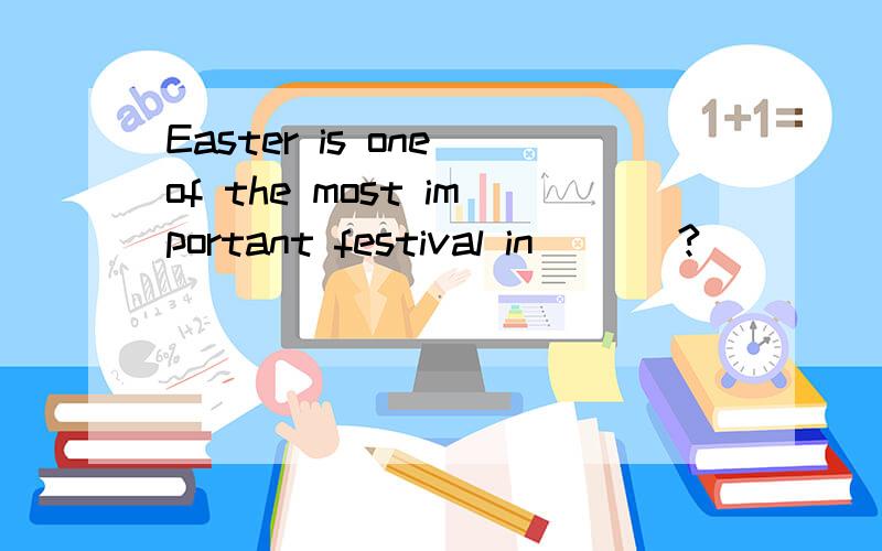 Easter is one of the most important festival in ___?