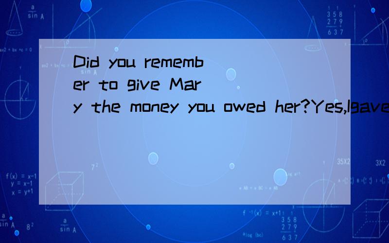 Did you remember to give Mary the money you owed her?Yes,Igave it to her___I saw her.A.while B.the momentC.suddenly D.once为什么选B不选其他的