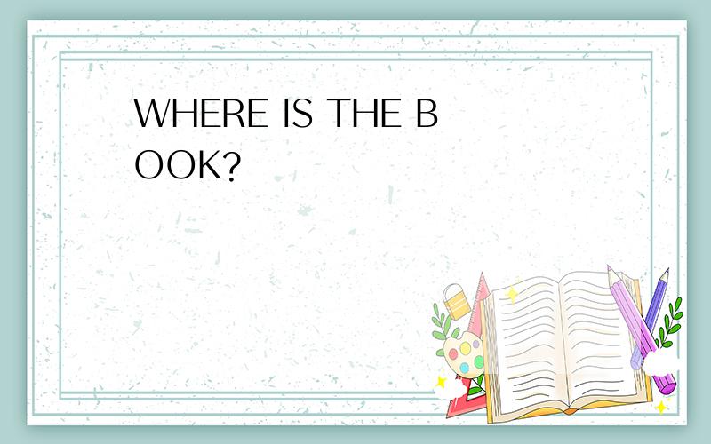 WHERE IS THE BOOK?