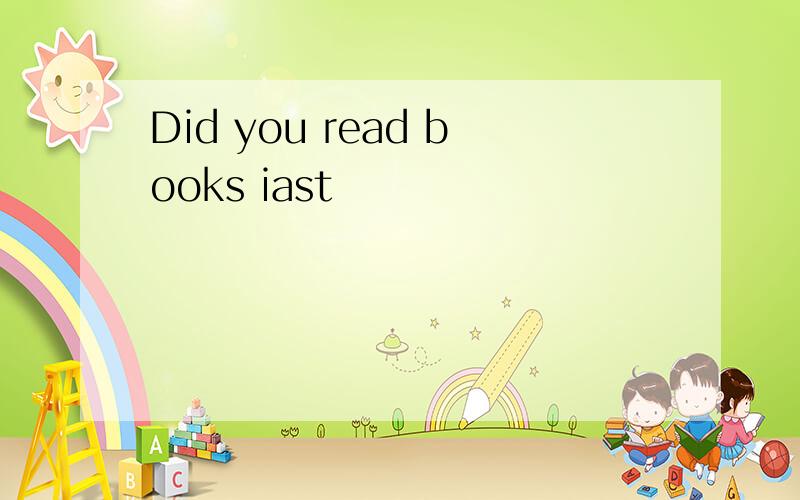 Did you read books iast